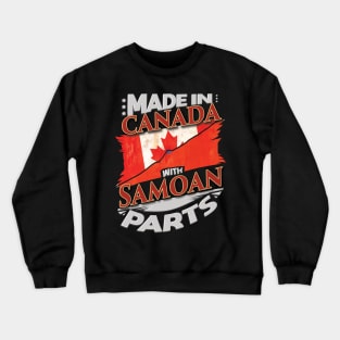 Made In Canada With Samoan Parts - Gift for Samoan From Samoa Crewneck Sweatshirt